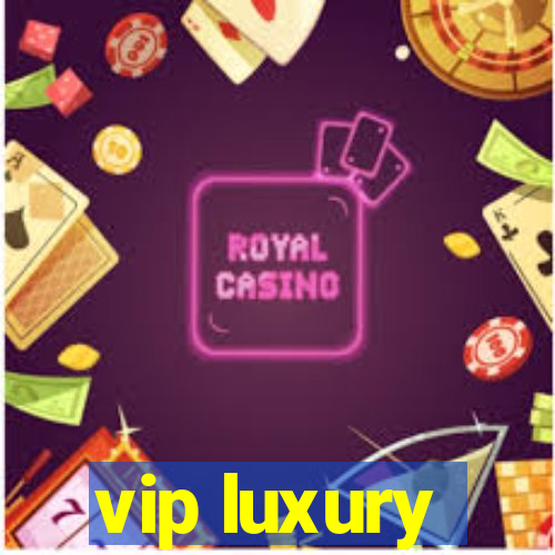 vip luxury